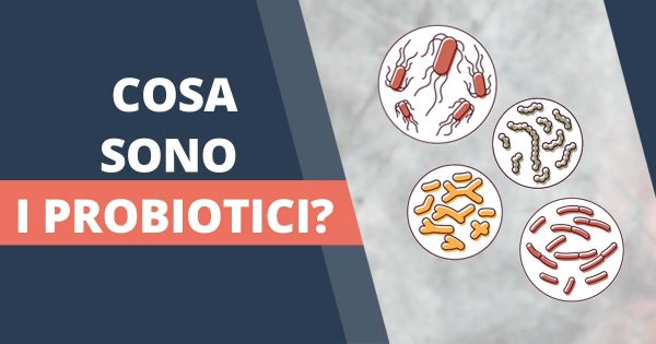 Cosa sono i probiotici e come possono aiutarti?